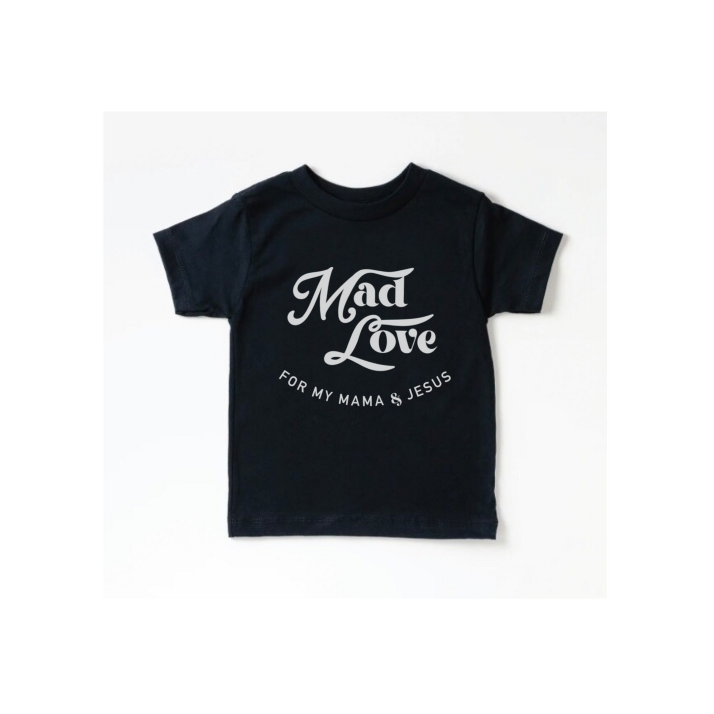 "Mad Love for my Mama & Jesus" Tee